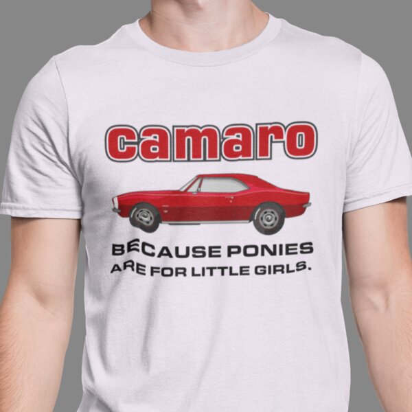 Camaro. Because Ponies are for little girls T-Shirt Thumbnail